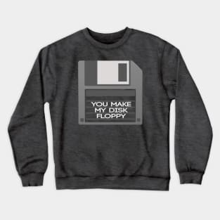 You Make My Disk Floppy Crewneck Sweatshirt